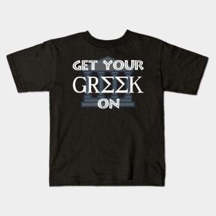 Get Your Greek On Kids T-Shirt